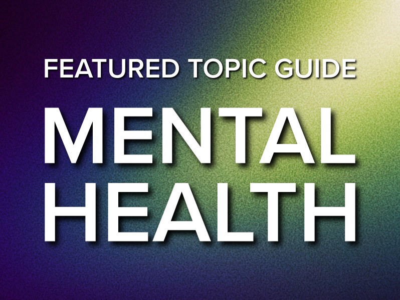 Featured Topic Guide: Mental Health