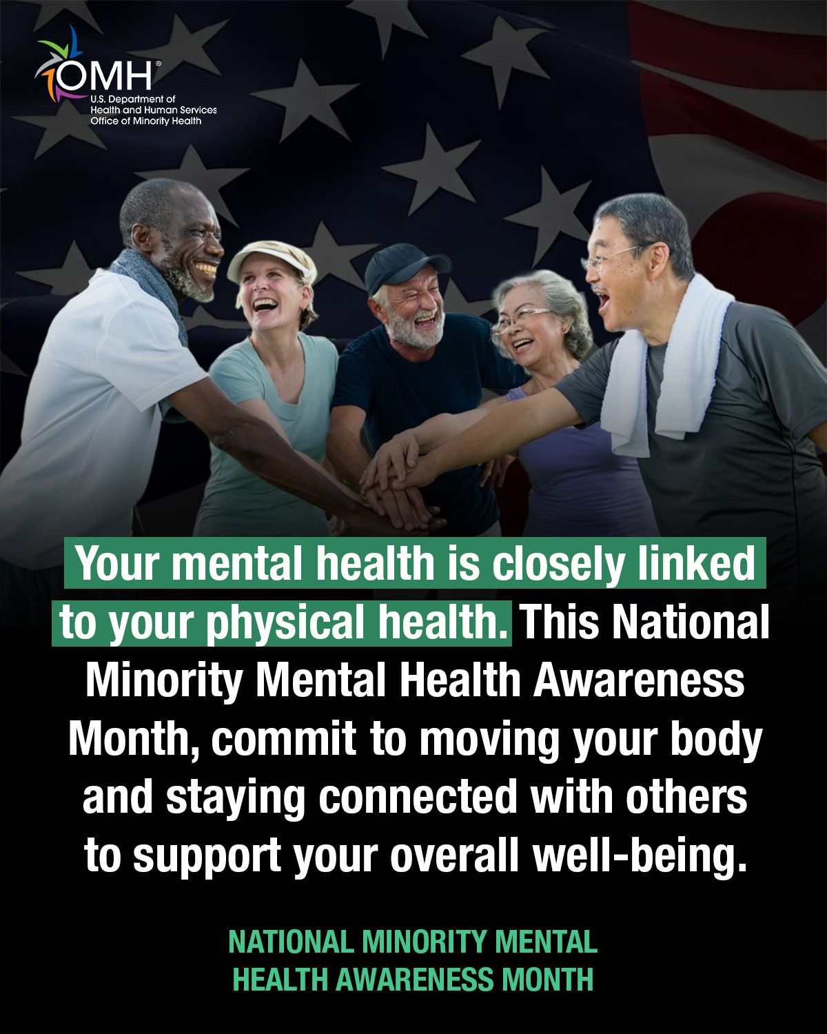 Your mental health is closely linked to your physical health. This National Minority Mental Health Awareness Month, commit to moving your body and staying connected with others to support your overall well-being. National Minority Mental Health Awareness Month